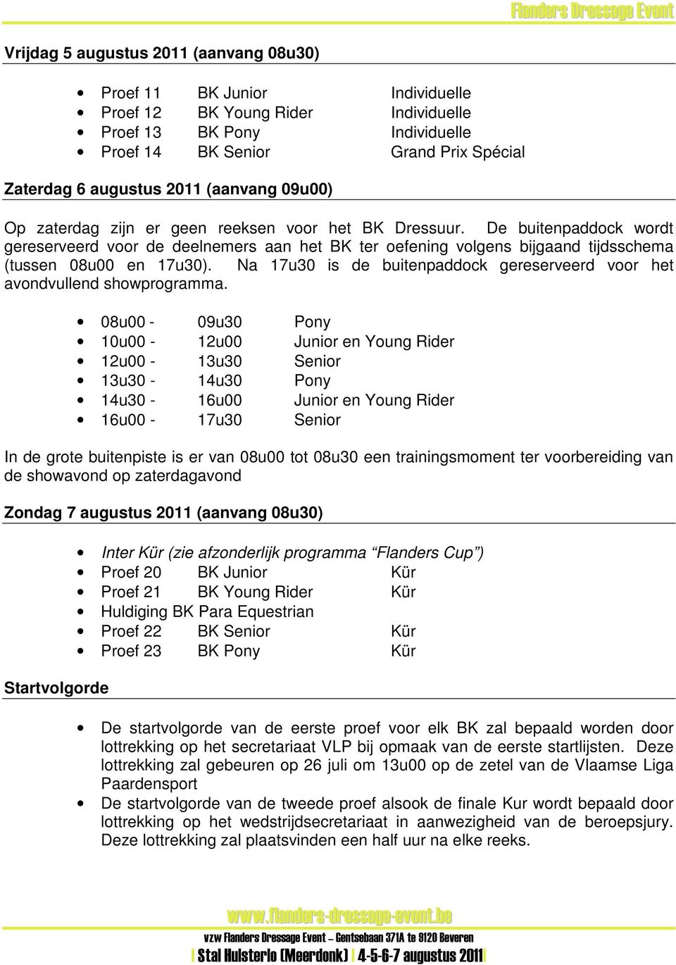 De buitenpaddock wordt gereserveerd voor de deelnemers aan het BK ter oefening volgens bijgaand tijdsschema (tussen 08u00 en 17u30).