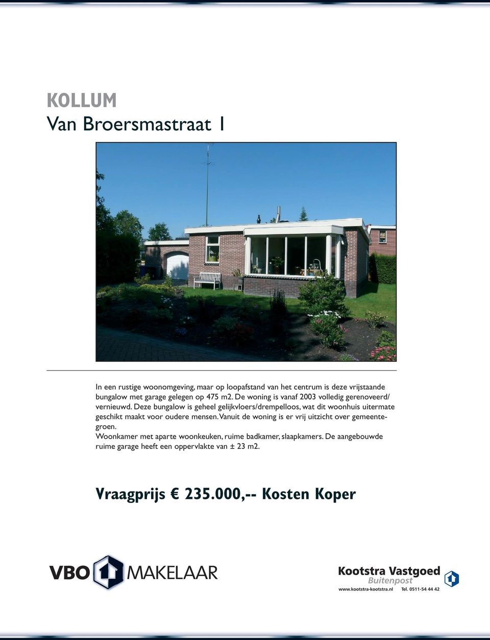 Deze bungalow is geheel gelijkvloers/drempelloos, wat dit woonhuis uitermate geschikt maakt voor oudere mensen.