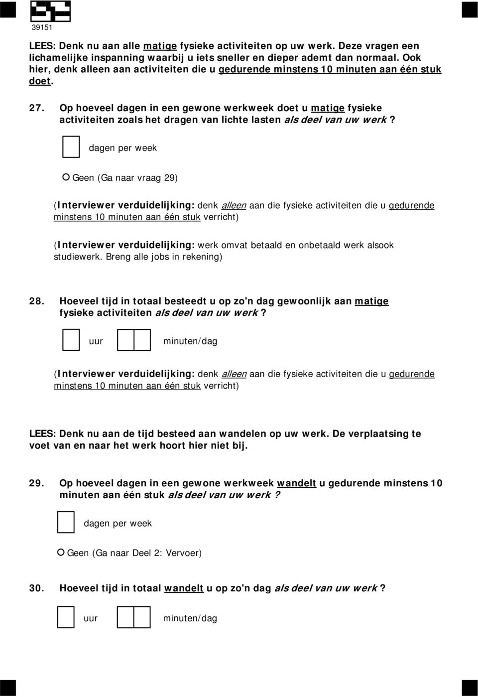 Op hoeveel dagen in een gewone werkweek doet u matige fysieke activiteiten zoals het dragen van lichte lasten als deel van uw werk?