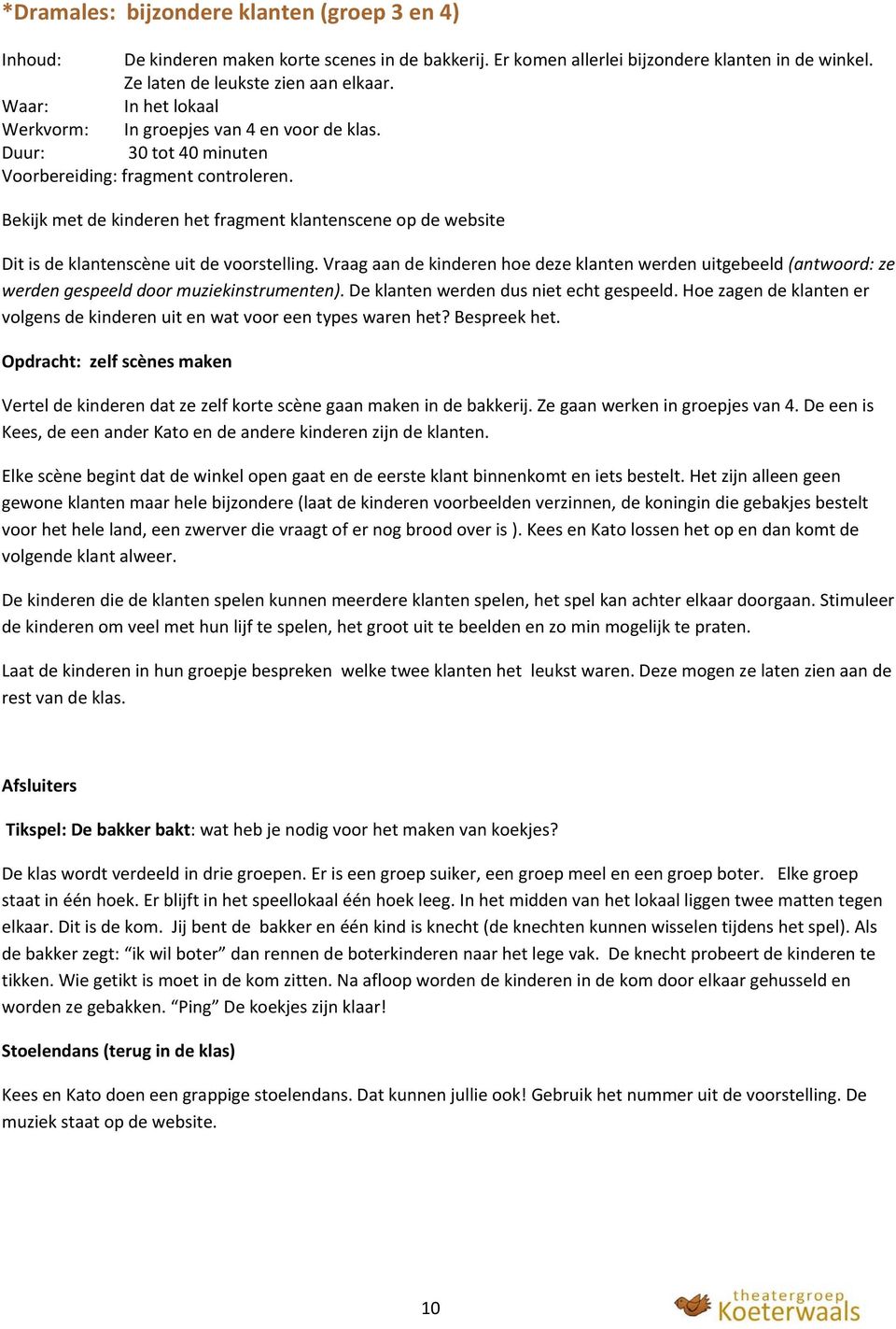 Bekijk met de kinderen het fragment klantenscene op de website Dit is de klantenscène uit de voorstelling.