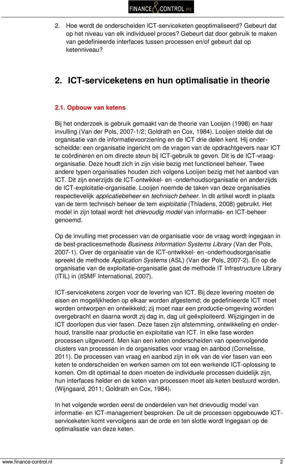 Opbouw van ketens Bij het onderzoek is gebruik gemaakt van de theorie van Looijen (1998) en haar invulling (Van der Pols, 2007-1/2; Goldrath en Cox, 1984).