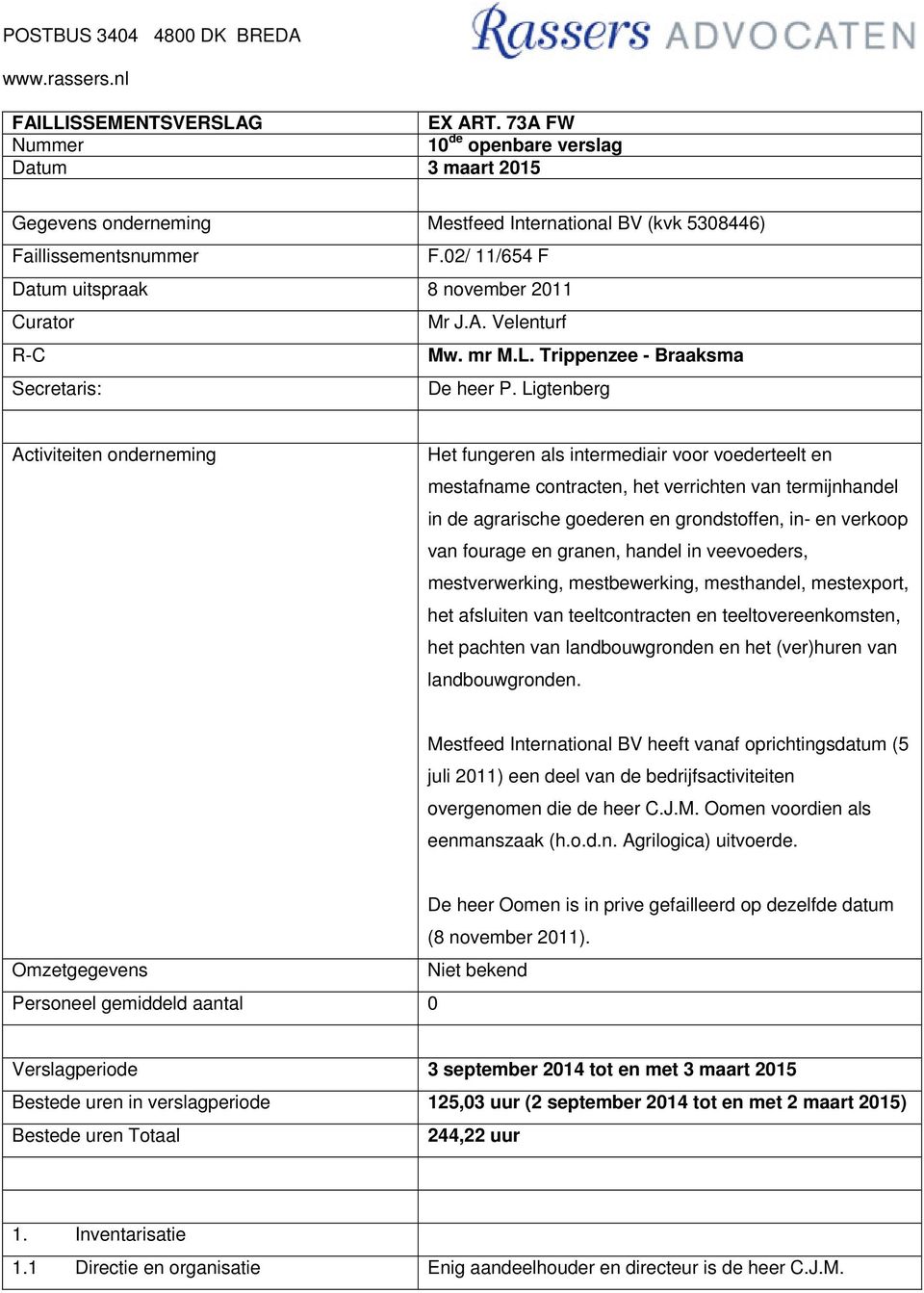 Ligtenberg Activiteiten onderneming Het fungeren als intermediair voor voederteelt en mestafname contracten, het verrichten van termijnhandel in de agrarische goederen en grondstoffen, in- en verkoop