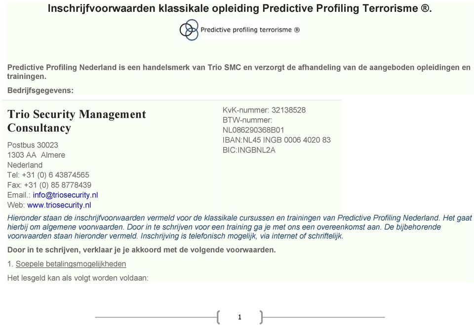 Bedrijfsgegevens: Trio Security Management Consultancy Postbus 30023 1303 AA Almere Nederland Tel: +31 (0) 6 43874565 Fax: +31 (0) 85 8778439 Email.: info@triosecurity.