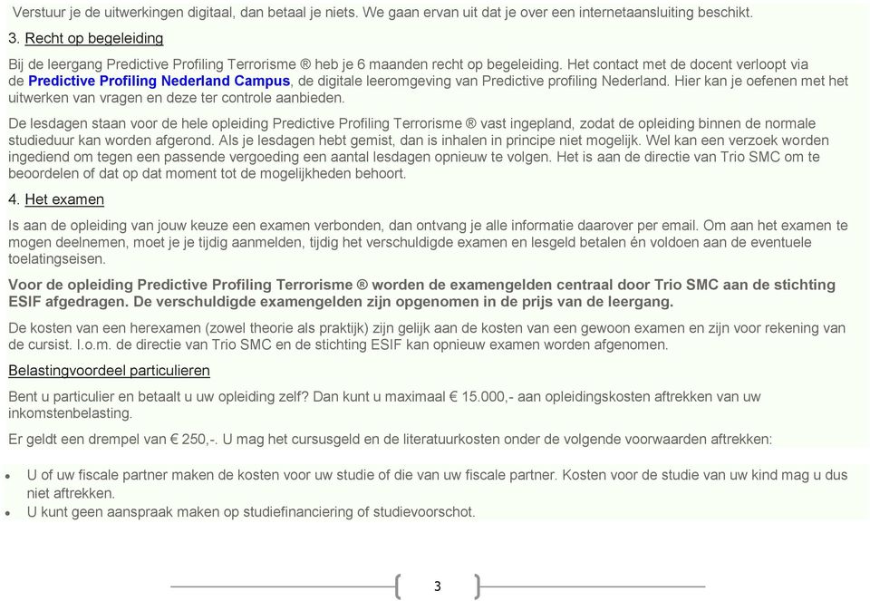 Het contact met de docent verloopt via de Predictive Profiling Nederland Campus, de digitale leeromgeving van Predictive profiling Nederland.