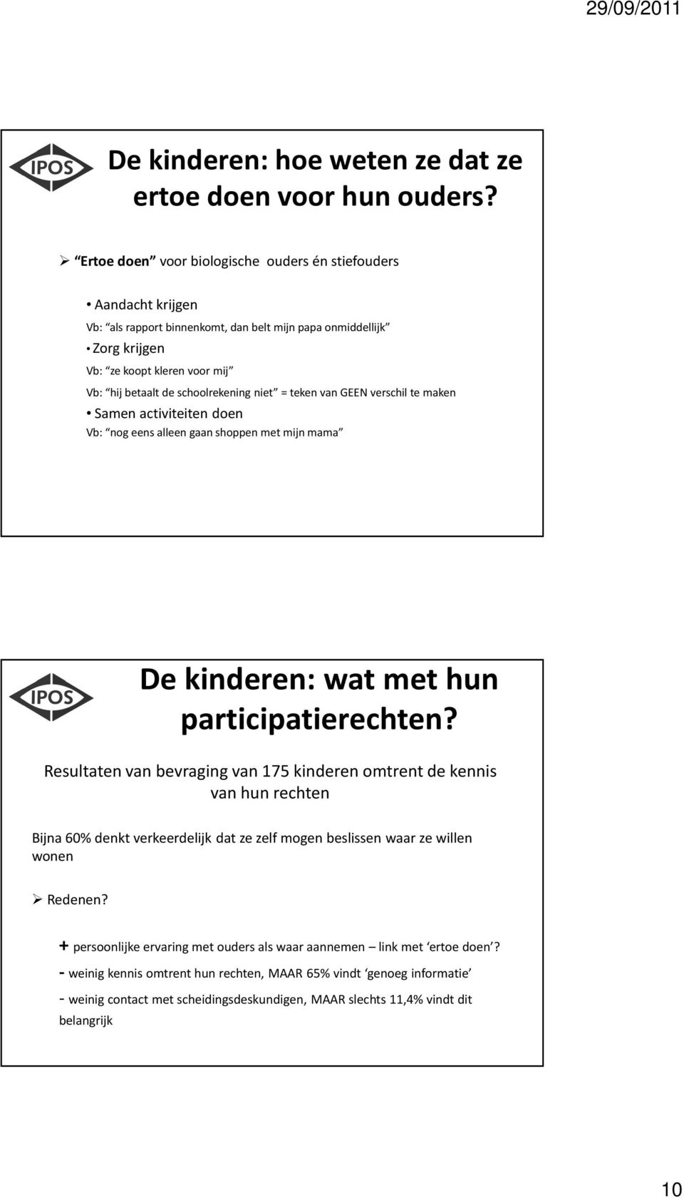 schoolrekening niet = teken van GEEN verschil te maken Samen activiteiten doen Vb: nog eens alleen gaan shoppen met mijn mama De kinderen: wat met hun participatierechten?