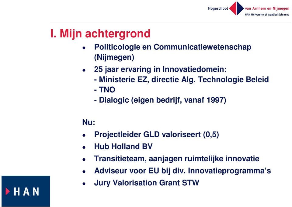 Technologie Beleid - TNO - Dialogic (eigen bedrijf, vanaf 1997) Nu: Projectleider GLD