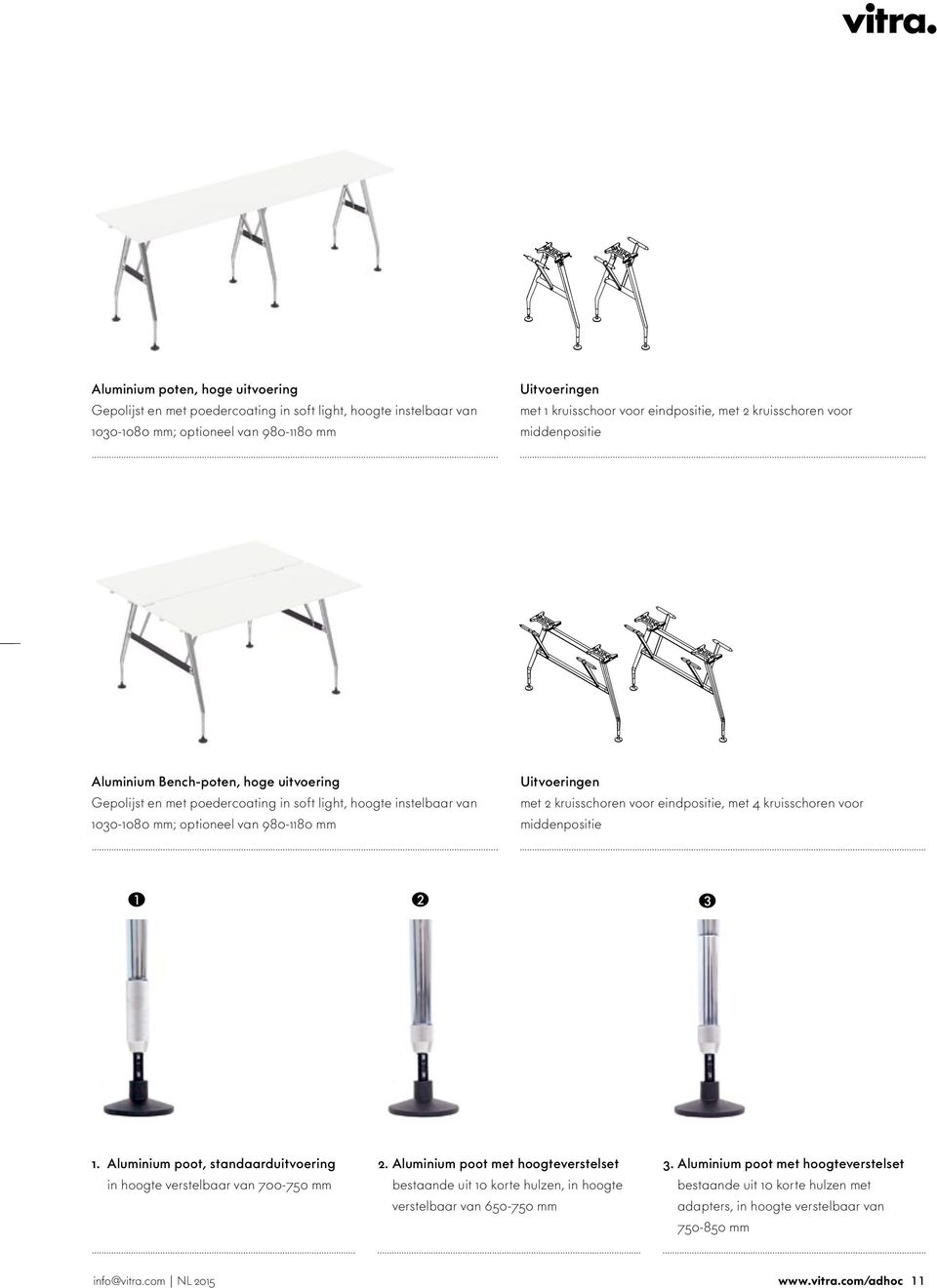 kruisschoren oor eindpositie, met 4 kruisschoren oor middenpositie 1 2 3 1. Aluminium poot, standaarduitoering in hoogte erstelbaar an 700-750 mm 2.