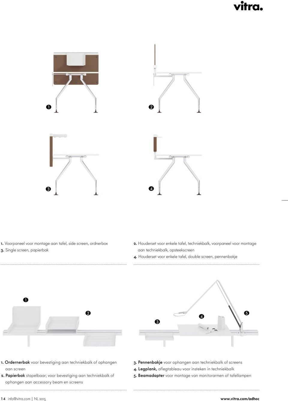 Houderset oor enkele tafel, double screen, pennenbakje 1 2 3 4 5 1. Ordernerbak oor beestiging aan techniekbalk of ophangen aan screen 2.