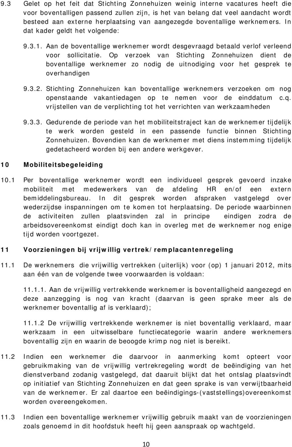 Op verzoek van Stichting Zonnehuizen dient de boventallige werknemer zo nodig de uitnodiging voor het gesprek te overhandigen 9.3.2.