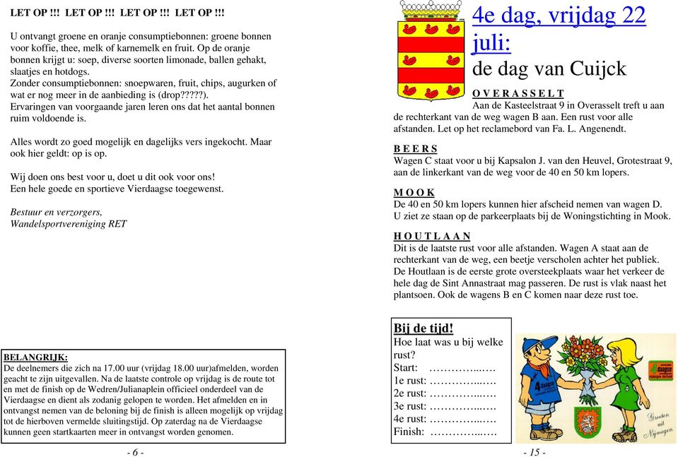 Zonder consumptiebonnen: snoepwaren, fruit, chips, augurken of wat er nog meer in de aanbieding is (drop?????). Ervaringen van voorgaande jaren leren ons dat het aantal bonnen ruim voldoende is.