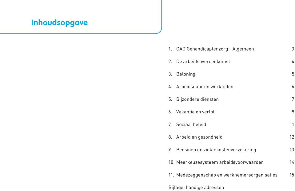 Sociaal beleid 11 8. Arbeid en gezondheid 12 9. Pensioen en ziektekostenverzekering 13 10.