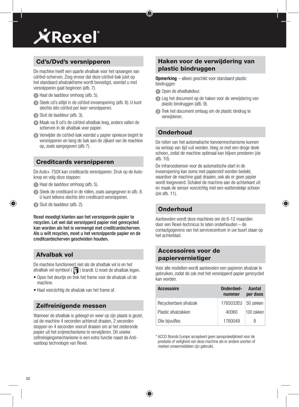 2 Steek cd s altijd in de cd/dvd-invoeropening (afb. 6). U kunt slechts één cd/dvd per keer versnipperen. 3 Sluit de laaddeur (afb. 3).