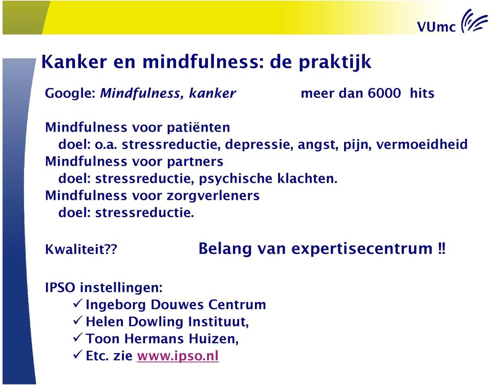 stressreductie, depressie, angst, pijn, vermoeidheid Mindfulness voor partners doel: stressreductie, psychische