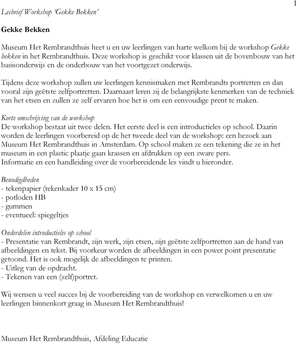 Tijdens deze workshop zullen uw leerlingen kennismaken met Rembrandts portretten en dan vooral zijn geëtste zelfportretten.