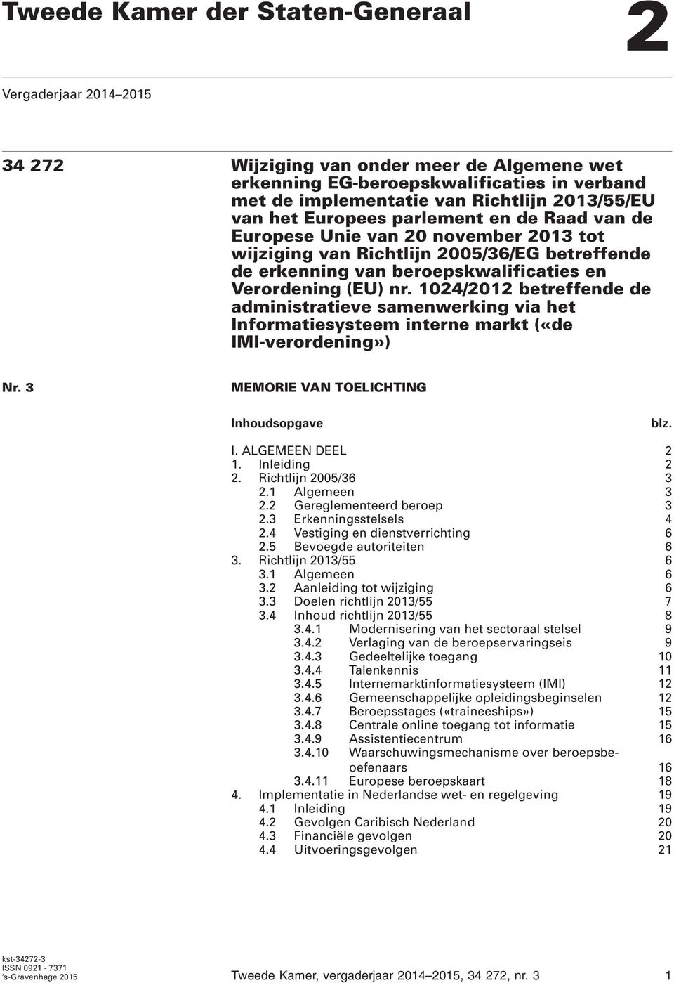 1024/2012 betreffende de administratieve samenwerking via het Informatiesysteem interne markt («de IMI-verordening») Nr. 3 MEMORIE VAN TOELICHTING Inhoudsopgave blz. I. ALGEMEEN DEEL 2 1.