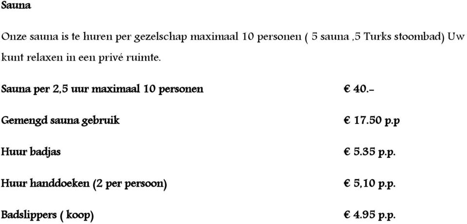 Sauna per 2,5 uur maximaal 10 personen 40.