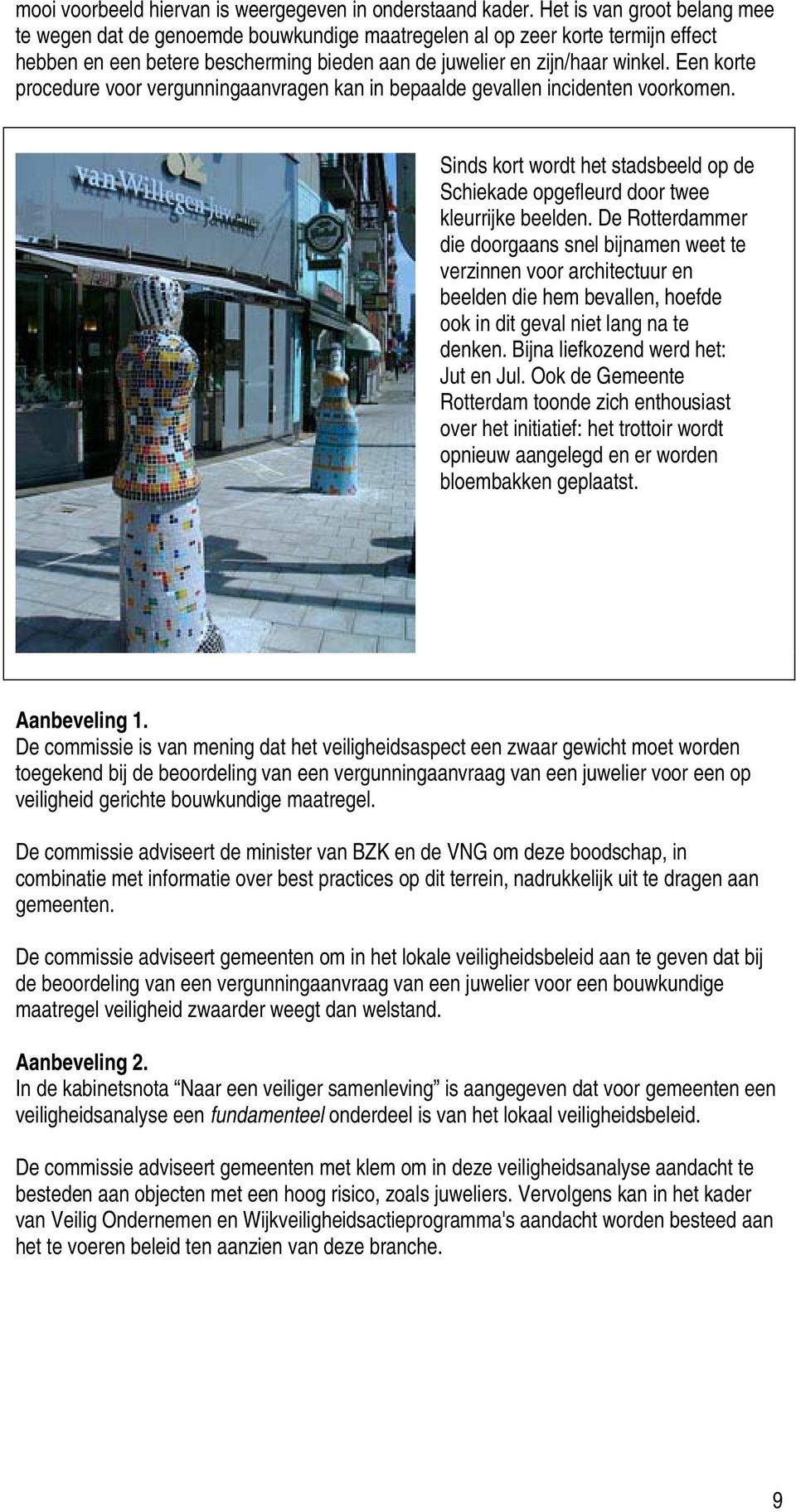 Een korte procedure voor vergunningaanvragen kan in bepaalde gevallen incidenten voorkomen. Sinds kort wordt het stadsbeeld op de Schiekade opgefleurd door twee kleurrijke beelden.