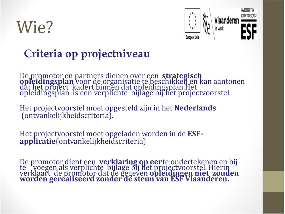 het opleidingsplan is een verplichte bijlage bij het projectvoorstel Het projectvoorstel moet opgesteld zijn in het Nederlands (ontvankelijkheidscriteria).