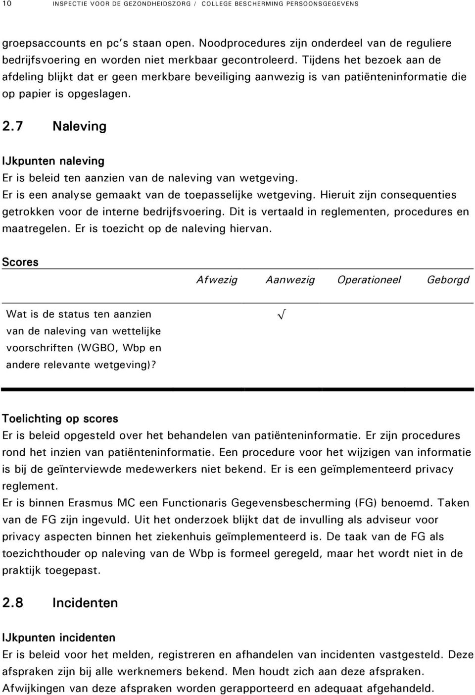 Tijdens het bezoek aan de afdeling blijkt dat er geen merkbare beveiliging aanwezig is van patiënteninformatie die op papier is opgeslagen. 2.