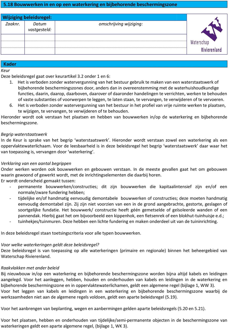 Het is verboden zonder watervergunning van het bestuur gebruik te maken van een waterstaatswerk of bijbehorende beschermingszones door, anders dan in overeenstemming met de waterhuishoudkundige