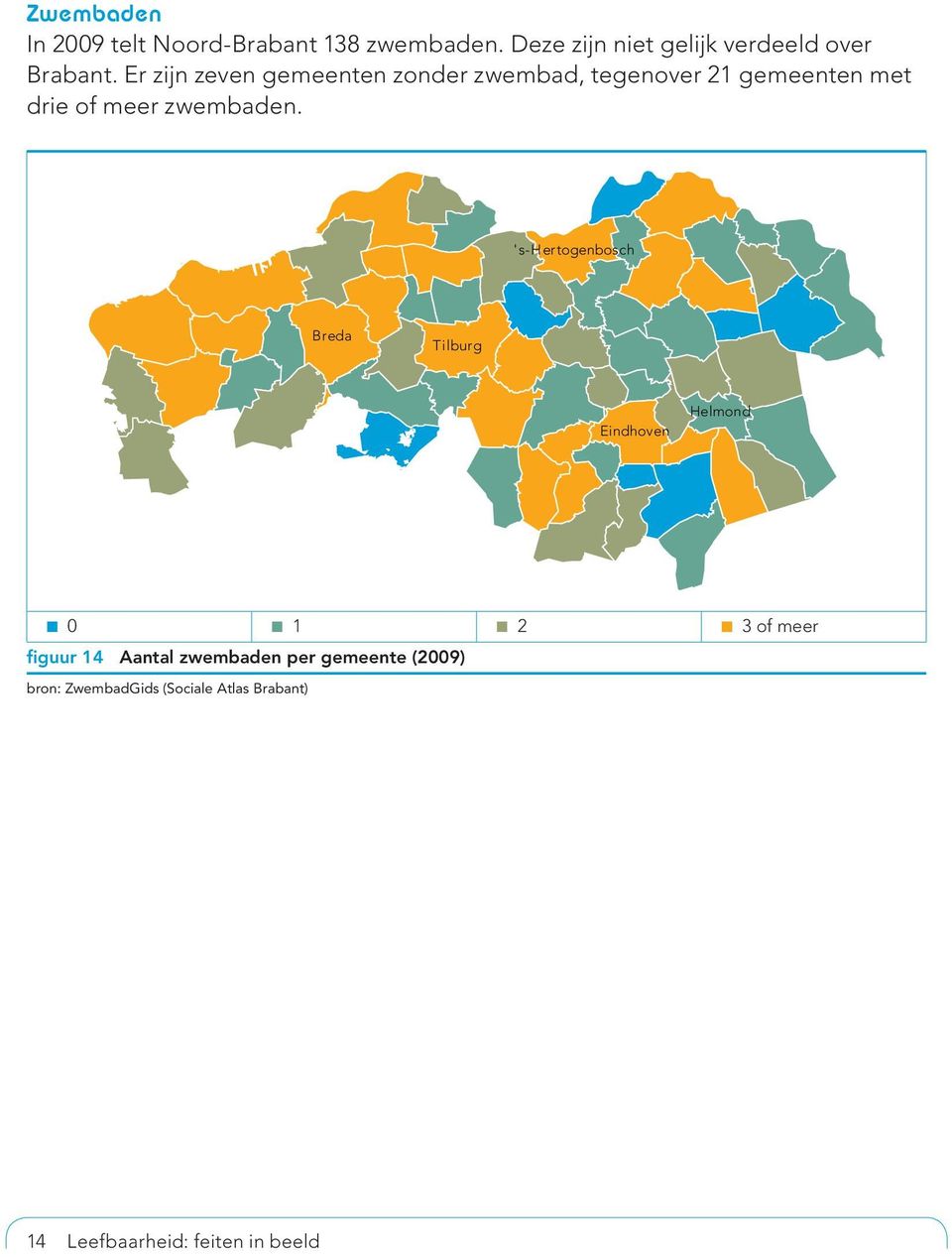 Er zijn zeven gemeenten zonder zwembad, tegenover 21 gemeenten met drie of meer zwembaden.