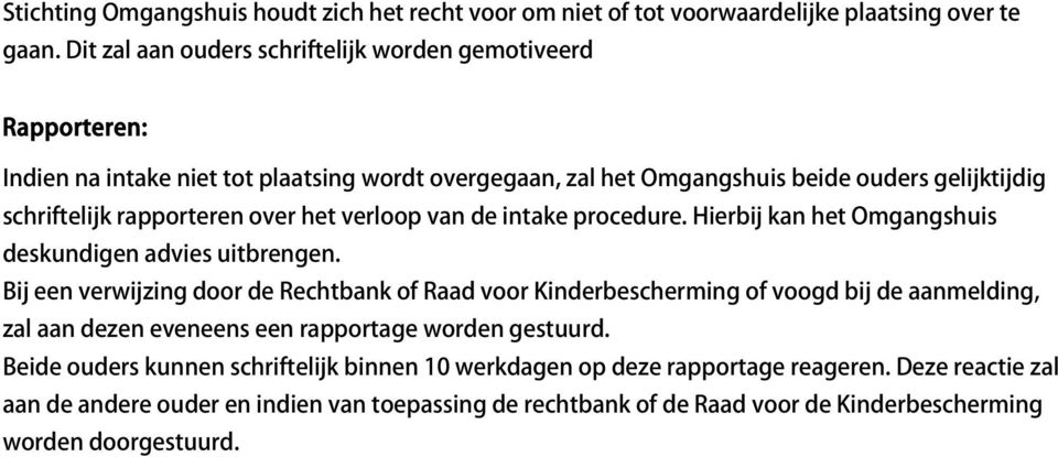 over het verloop van de intake procedure. Hierbij kan het Omgangshuis deskundigen advies uitbrengen.