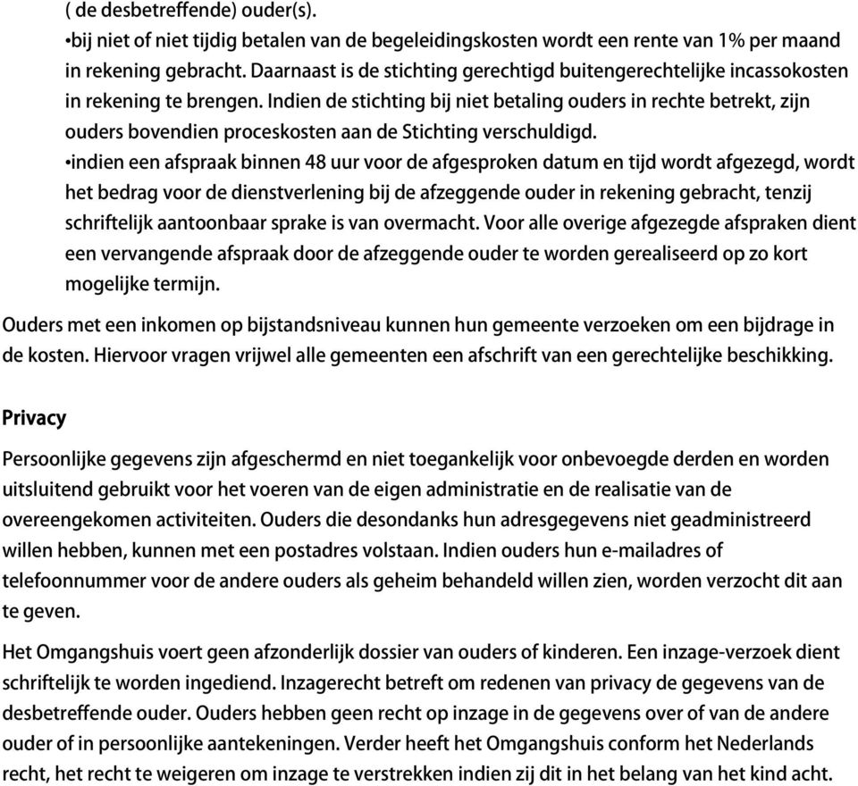 Indien de stichting bij niet betaling ouders in rechte betrekt, zijn ouders bovendien proceskosten aan de Stichting verschuldigd.