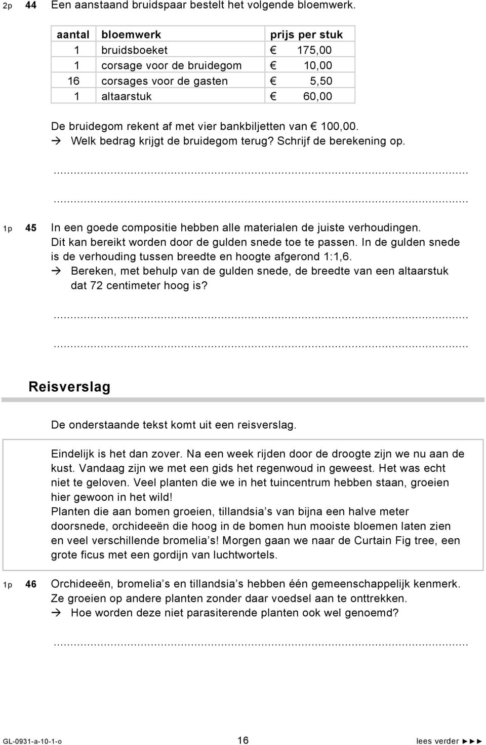 Welk bedrag krijgt de bruidegom terug? Schrijf de berekening op. 1p 45 In een goede compositie hebben alle materialen de juiste verhoudingen. Dit kan bereikt worden door de gulden snede toe te passen.