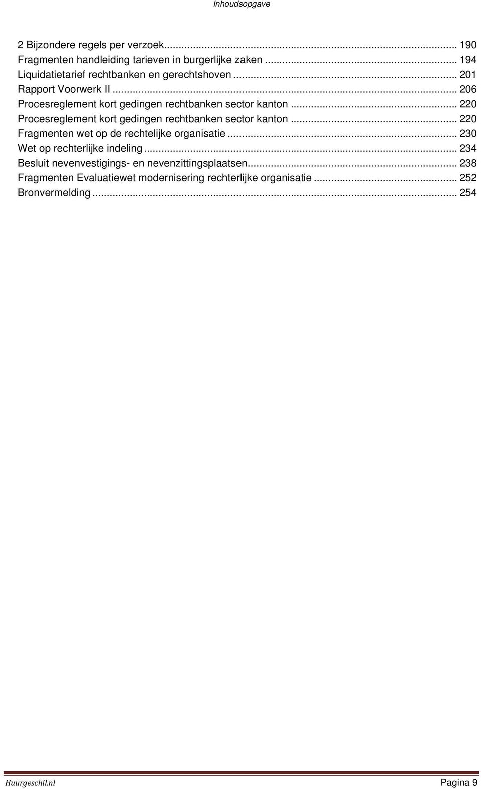 .. 220 Procesreglement kort gedingen rechtbanken sector kanton... 220 Fragmenten wet op de rechtelijke organisatie.