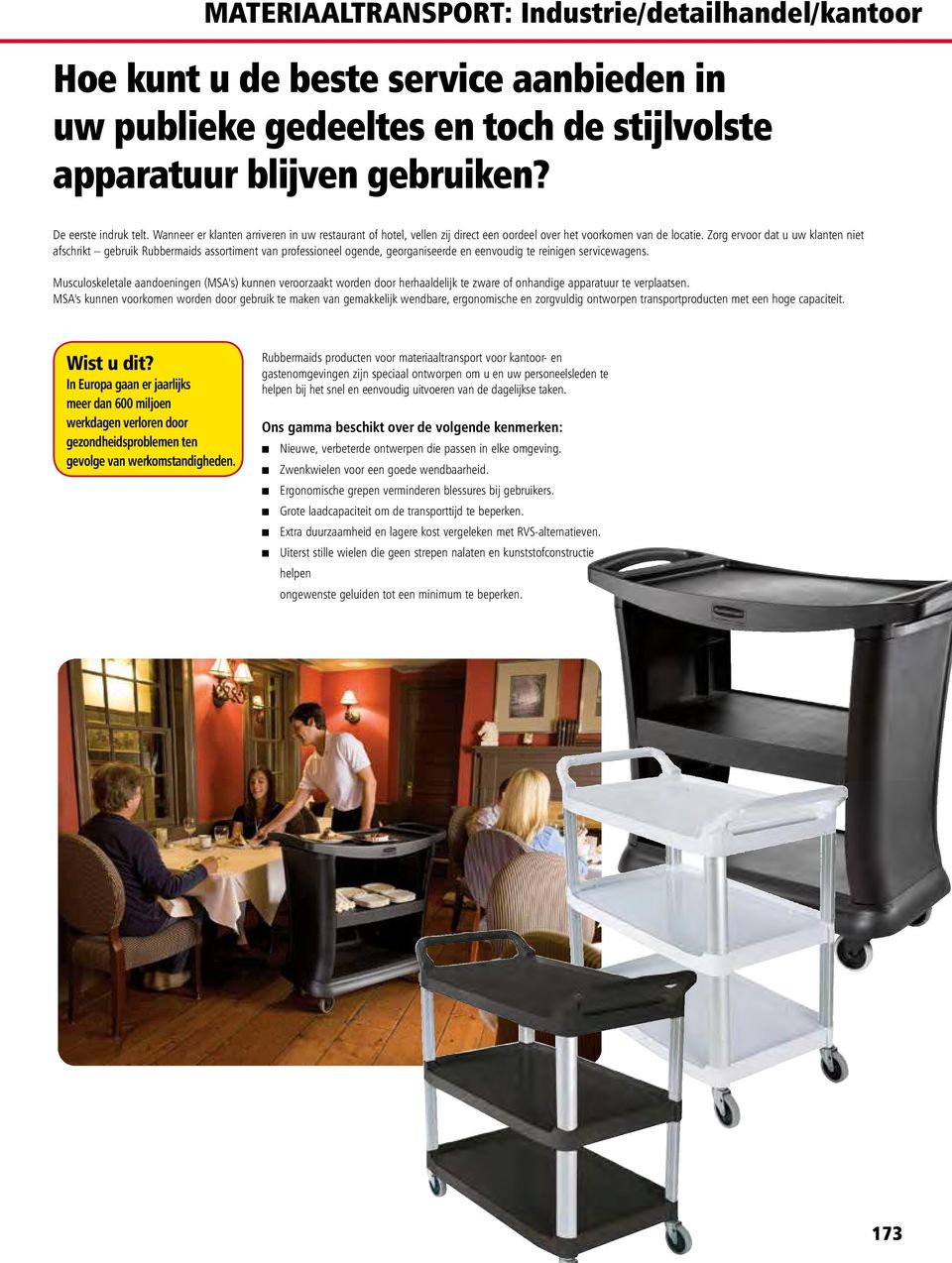 Zorg ervoor dat u uw klanten niet afschrikt gebruik Rubbermaids assortiment van professioneel ogende, georganiseerde en eenvoudig te reinigen servicewagens.