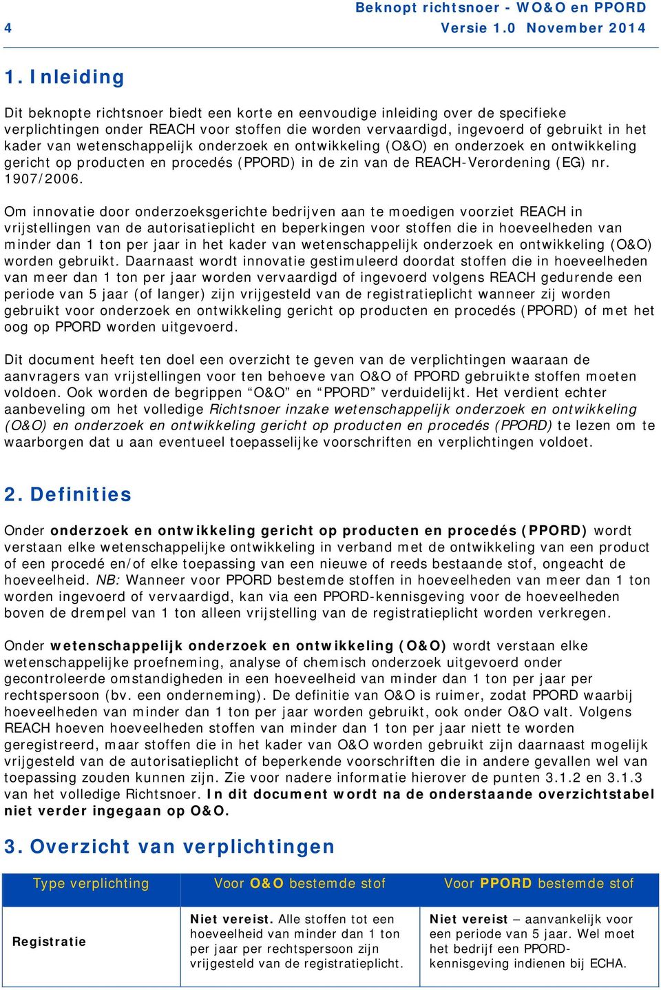 wetenschappelijk onderzoek en ontwikkeling (O&O) en onderzoek en ontwikkeling gericht op producten en procedés (PPORD) in de zin van de REACH-Verordening (EG) nr. 1907/2006.