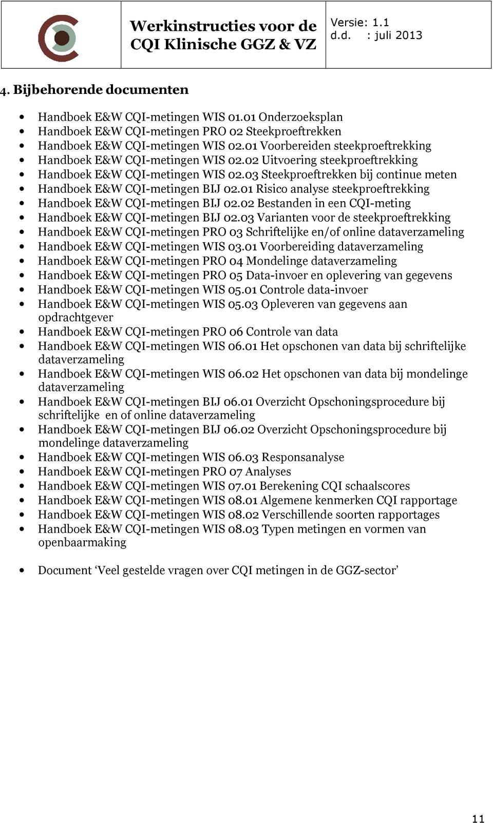 03 Steekproeftrekken bij continue meten Handboek E&W CQI-metingen BIJ 02.01 Risico analyse steekproeftrekking Handboek E&W CQI-metingen BIJ 02.