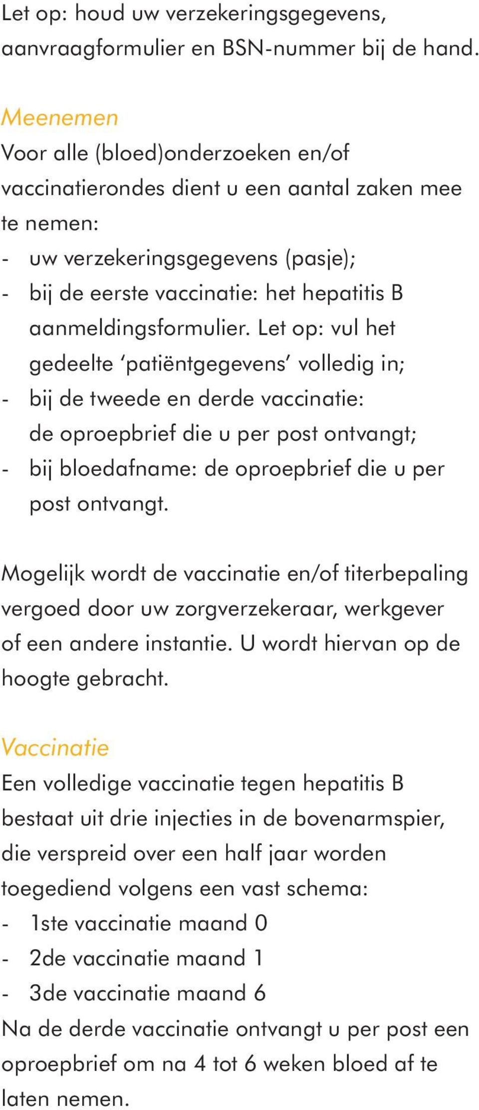 Let op: vul het gedeelte patiëntgegevens volledig in; - bij de tweede en derde vaccinatie: de oproepbrief die u per post ontvangt; - bij bloedafname: de oproepbrief die u per post ontvangt.