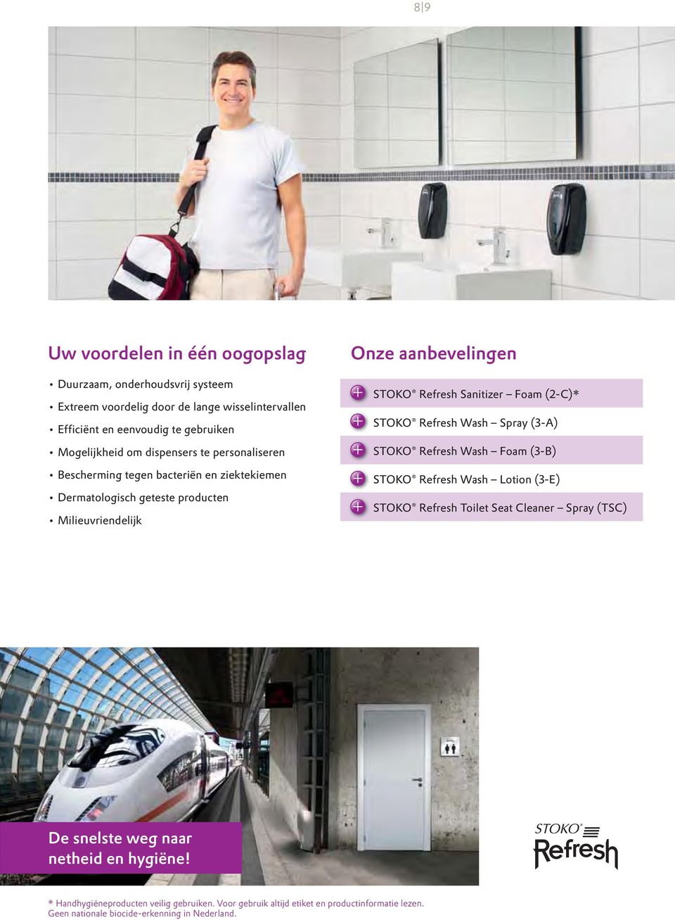 Sanitizer Foam (2-C)* STOKO Refresh Wash Spray (3-A) STOKO Refresh Wash Foam (3-B) STOKO Refresh Wash Lotion (3-E) STOKO Refresh Toilet Seat Cleaner Spray (TSC) De