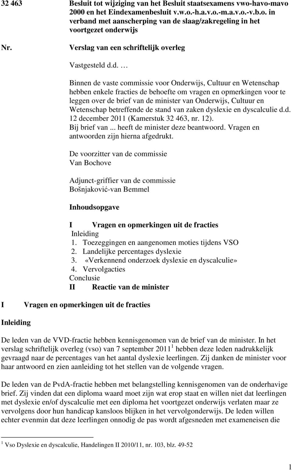 d.d. Binnen de vaste commissie voor Onderwijs, Cultuur en Wetenschap hebben enkele fracties de behoefte om vragen en opmerkingen voor te leggen over de brief van de minister van Onderwijs, Cultuur en