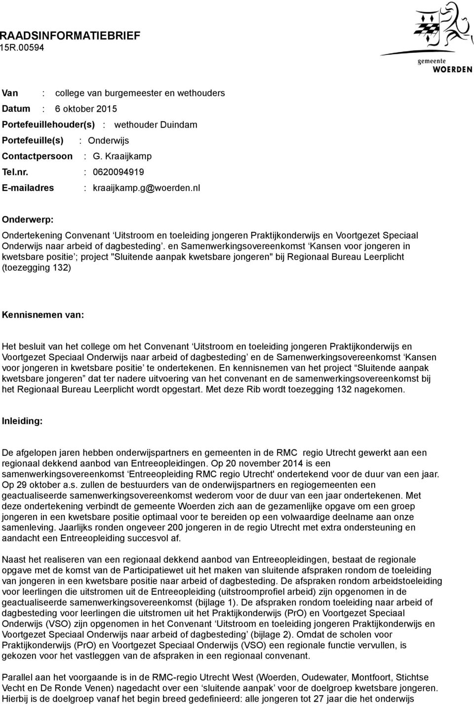 nl Onderwerp: Ondertekening Convenant Uitstroom en toeleiding jongeren Praktijkonderwijs en Voortgezet Speciaal Onderwijs naar arbeid of dagbesteding.