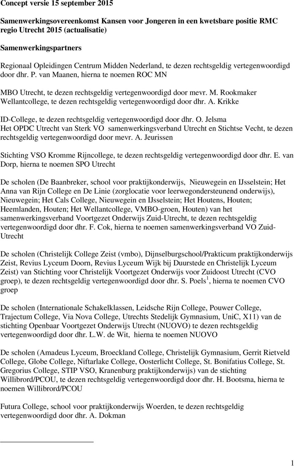 A. Krikke ID-College, te dezen rechtsgeldig vertegenwoordigd door dhr. O.