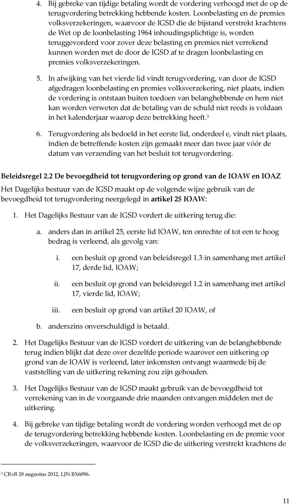 belasting en premies niet verrekend kunnen worden met de door de IGSD af te dragen loonbelasting en premies volksverzekeringen. 5.