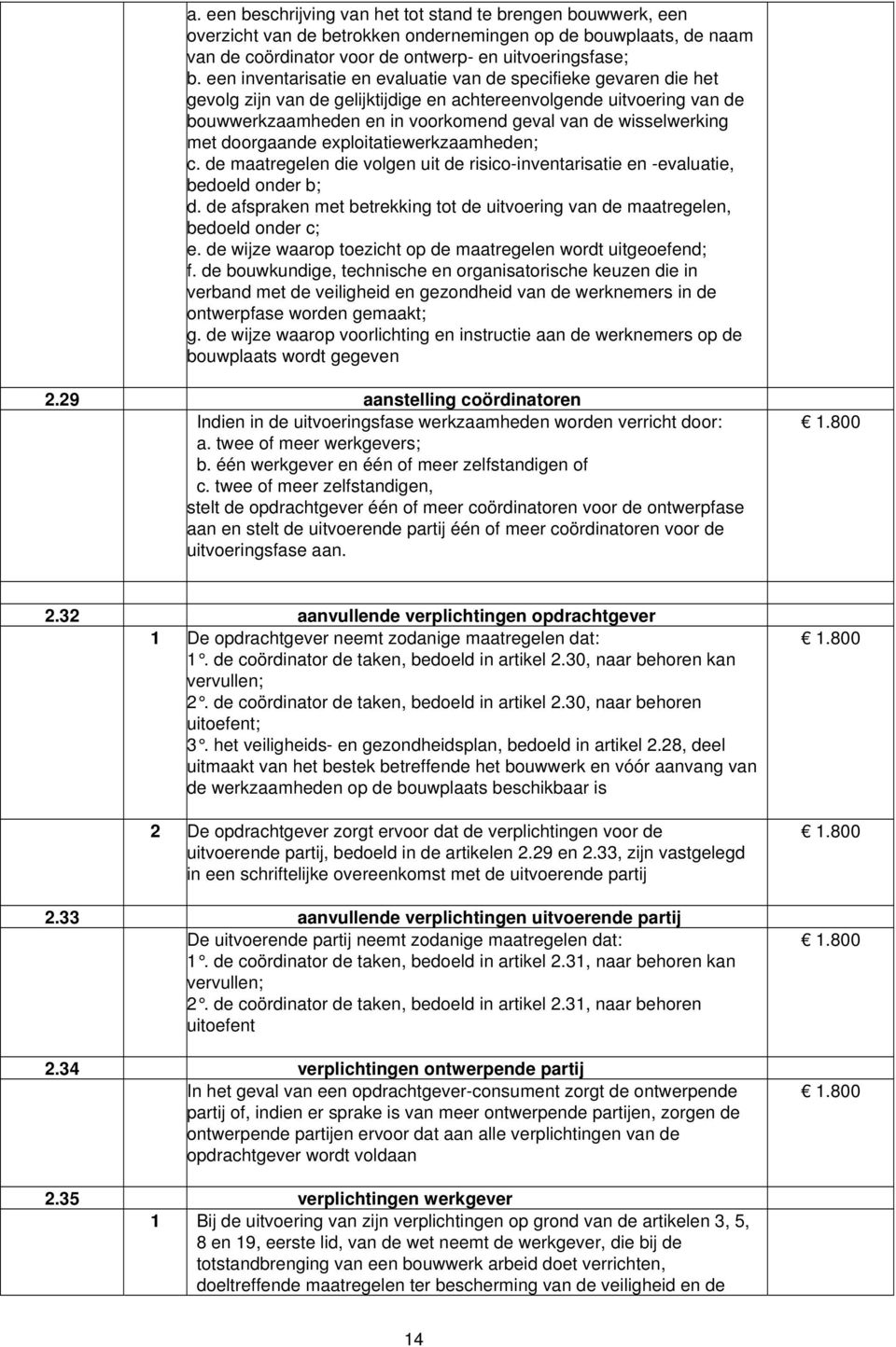 met doorgaande exploitatiewerkzaamheden; c. de maatregelen die volgen uit de risico-inventarisatie en -evaluatie, bedoeld onder b; d.