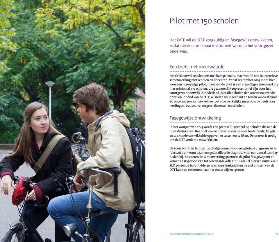 Inzet van de pilot is een vrijwillige samenwerking met minimaal 150 scholen, die gezamenlijk representatief zijn voor het voortgezet onderwijs in Nederland.
