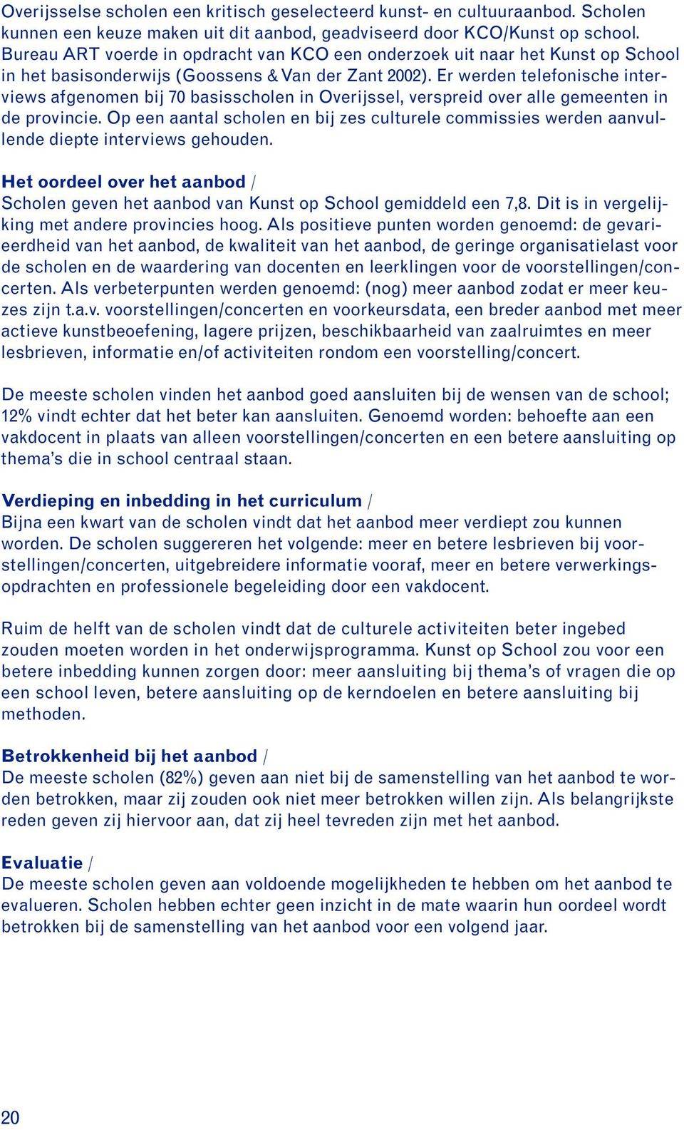 Er werden telefonische interviews afgenomen bij 70 basisscholen in Overijssel, verspreid over alle gemeenten in de provincie.