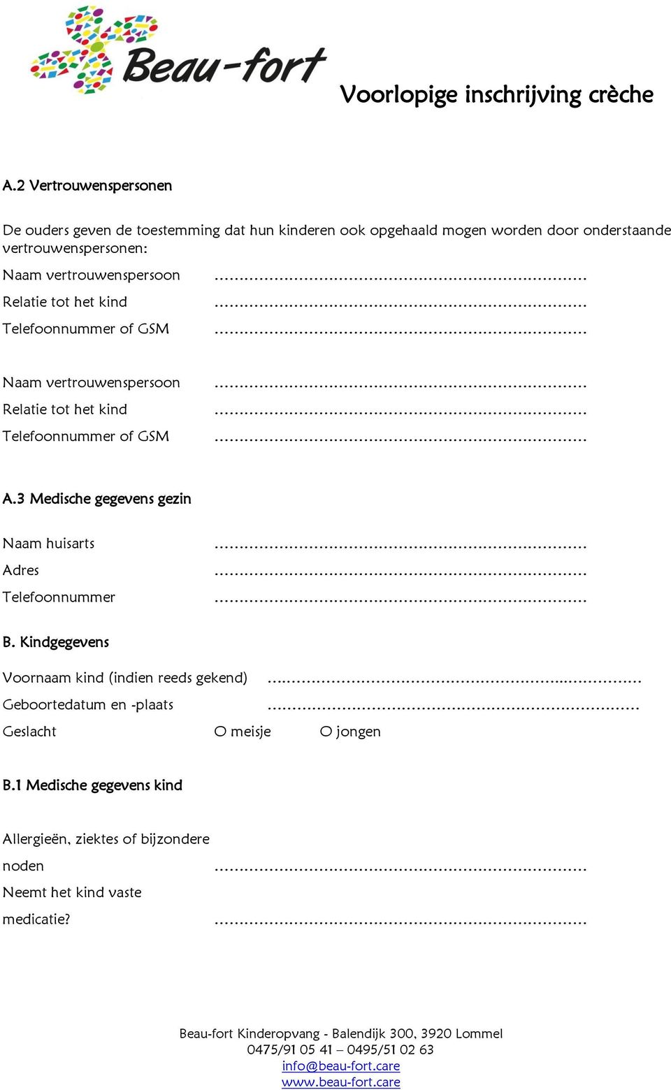 Telefoonnummer of GSM A.3 Medische gegevens gezin Naam huisarts Adres Telefoonnummer B.