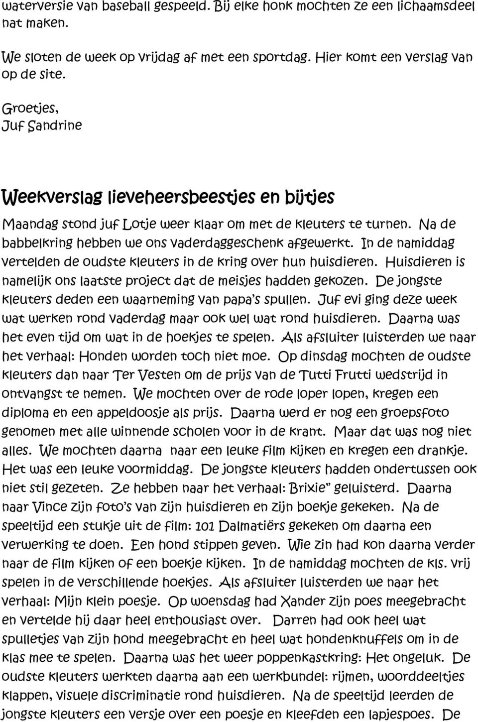 In de namiddag vertelden de oudste kleuters in de kring over hun huisdieren. Huisdieren is namelijk ons laatste project dat de meisjes hadden gekozen.