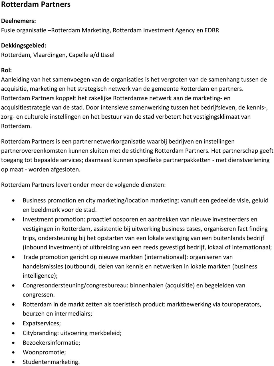 Rotterdam Partners koppelt het zakelijke Rotterdamse netwerk aan de marketing- en acquisitiestrategie van de stad.