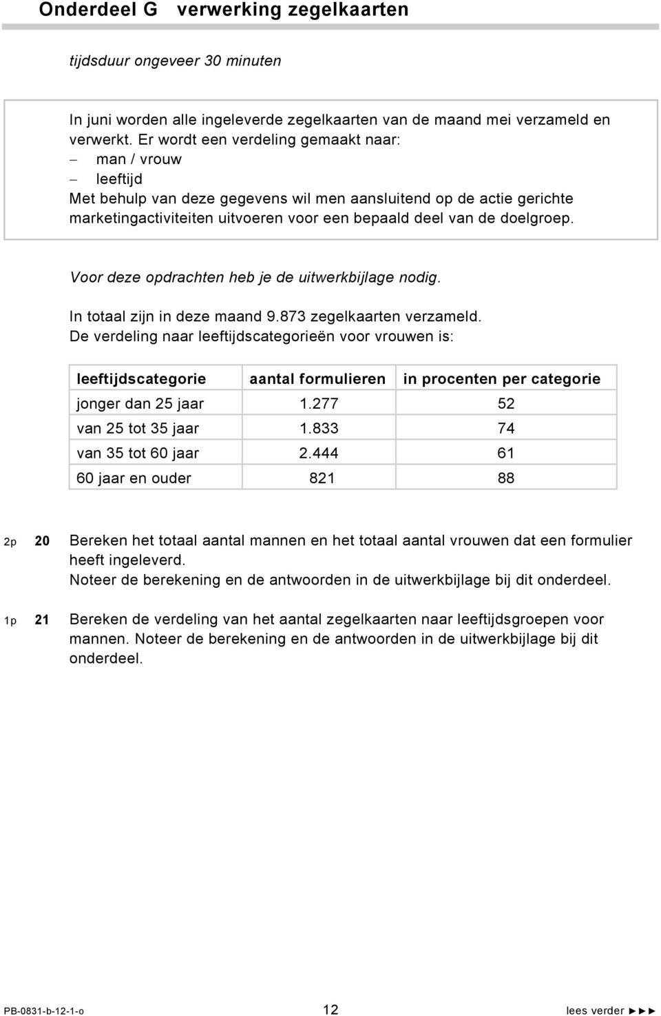 Voor deze opdrachten heb je de uitwerkbijlage nodig. In totaal zijn in deze maand 9.873 zegelkaarten verzameld.