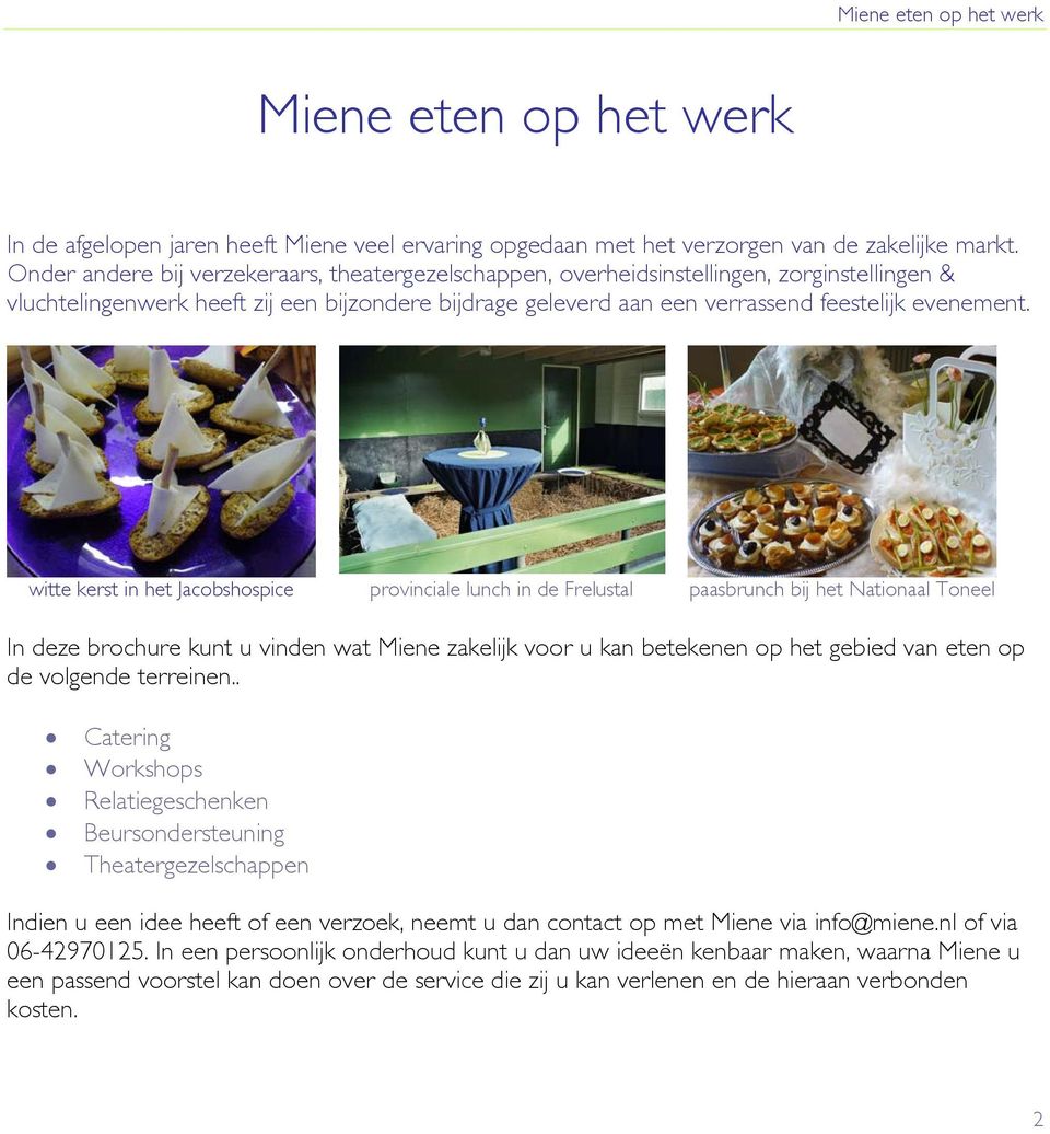 witte kerst in het Jacobshospice provinciale lunch in de Frelustal paasbrunch bij het Nationaal Toneel In deze brochure kunt u vinden wat Miene zakelijk voor u kan betekenen op het gebied van eten op