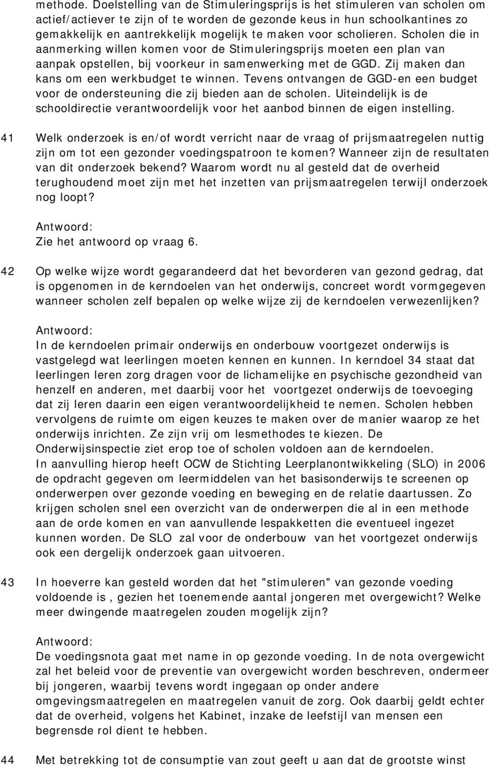 voor scholieren. Scholen die in aanmerking willen komen voor de Stimuleringsprijs moeten een plan van aanpak opstellen, bij voorkeur in samenwerking met de GGD.