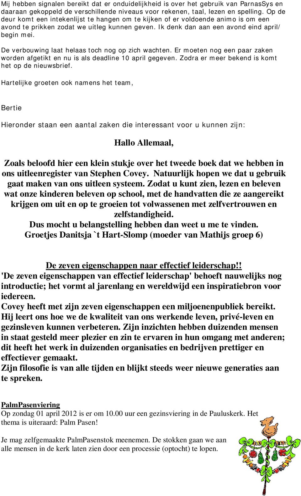 De verbouwing laat helaas toch nog op zich wachten. Er moeten nog een paar zaken worden afgetikt en nu is als deadline 10 april gegeven. Zodra er meer bekend is komt het op de nieuwsbrief.