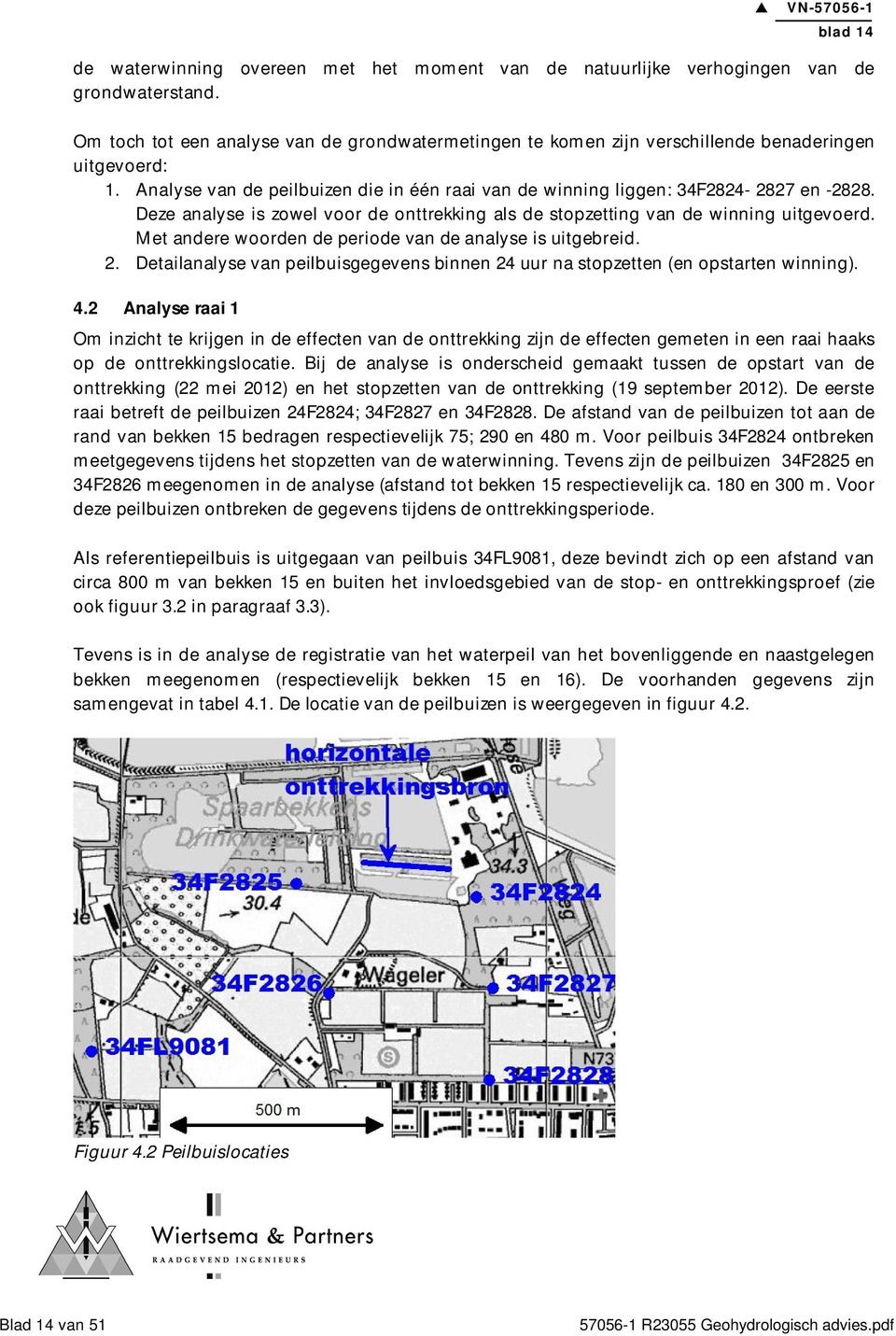 Deze analyse is zowel voor de onttrekking als de stopzetting van de winning uitgevoerd. Met andere woorden de periode van de analyse is uitgebreid. 2.