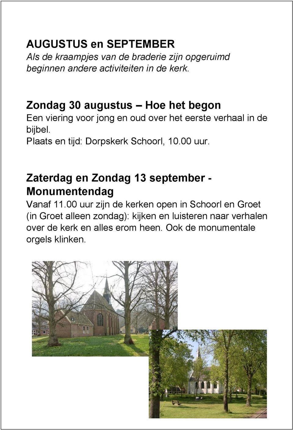 Plaats en tijd: Dorpskerk Schoorl, 10.00 uur. Zaterdag en Zondag 13 september - Monumentendag Vanaf 11.
